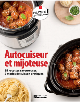 Autocuiseur et mijoteuse, 85 recettes savoureuses | Pratico Pratiques!