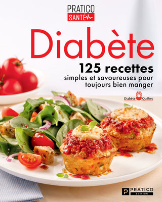 Diabète 125 recettes simples et savoureuses pour toujours bien manger | Pratico Edition