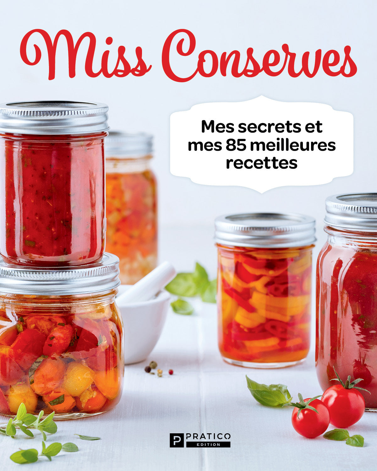 Miss Conserves | Mes secrets et mes 85 meilleures recettes | Pratico Edition