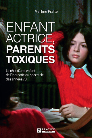 Enfant actrice, parents toxiques | Martine Pratte