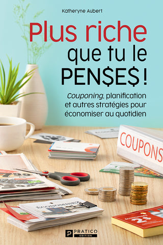 Plus riche que tu le penses! – Couponing, planification et autres stratégies pour économiser au quotidien