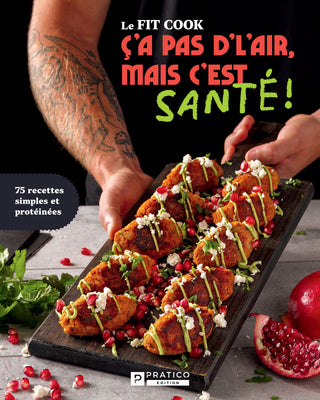 Ç’a pas d’l’air, mais c’est santé! TOME 1 | Le Fit Cook