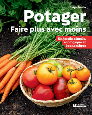 Potager: faire plus avec moins | Serge Fortier