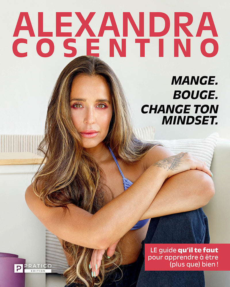 Mange. Bouge. Change ton Mindset | Alexandra Cosentino
