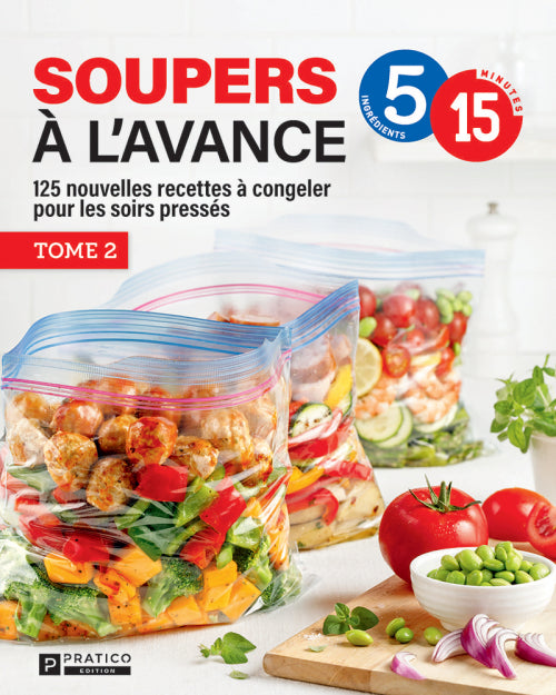 125 nouvelles recettes à congeler pour les soirs pressés, Soupers à l'avance Tome 2 - 5 ingrédients, 15 minutes